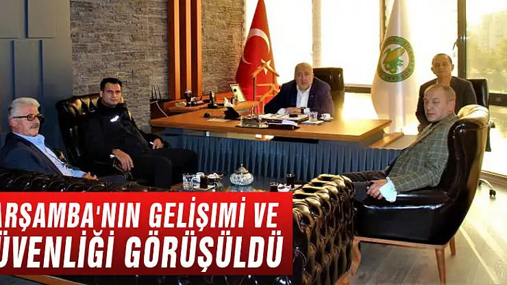 Çarşamba'nın gelişimi ve güvenliği görüşüldü