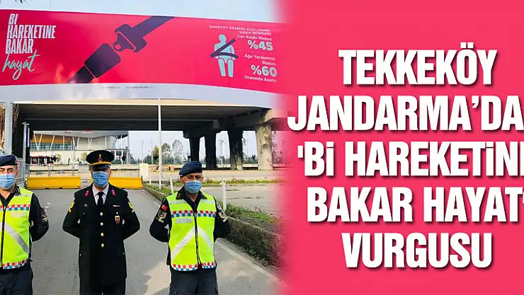 Tekkeköy jandarma'dan 'BİHAREKETİNE BAKAR HAYAT' vurgusu