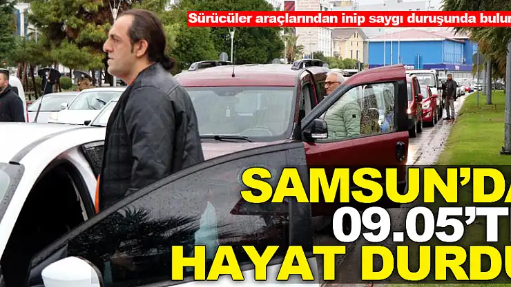 Samsun'da 09.05'te hayat durdu