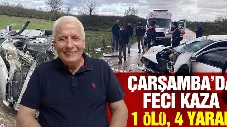 Çarşamba'da feci kaza: 1 ölü, 4 yaralı