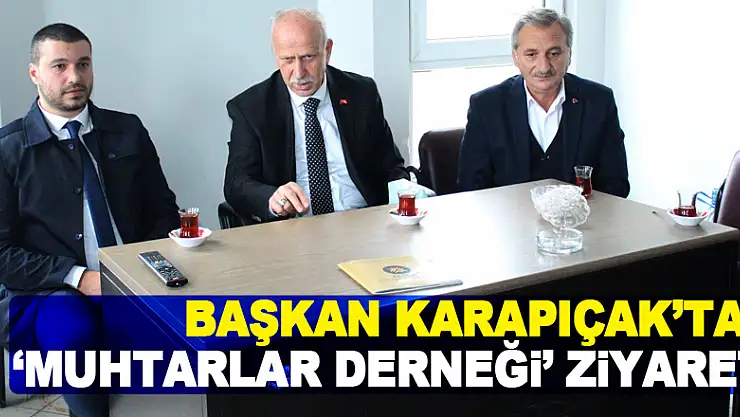 Başkan Karapıçak'tan'Muhtarlar Derneği' ziyareti