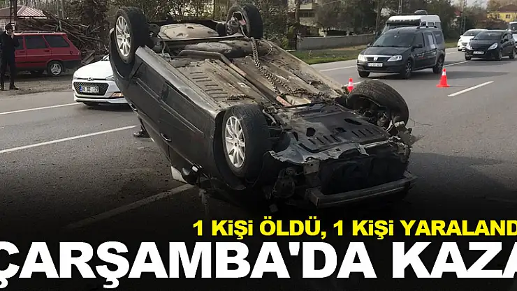 Çarşamba'da Kaza :1 kişi öldü, 1 kişi yaralandı