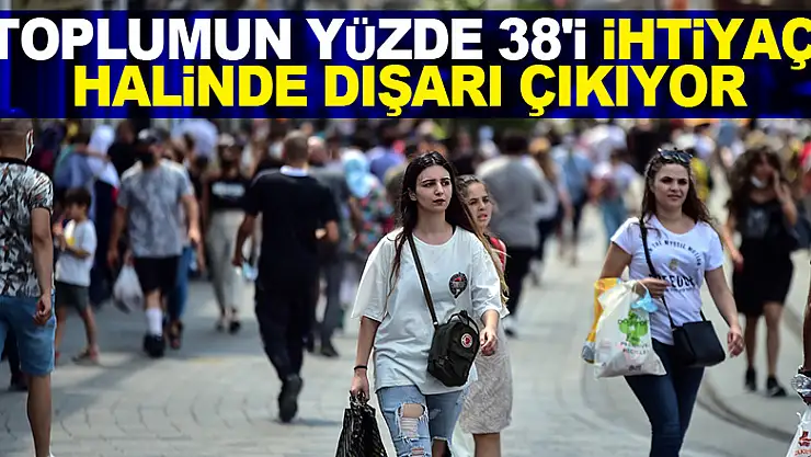 Toplumun yüzde 38'i ihtiyaç halinde dışarı çıkıyor