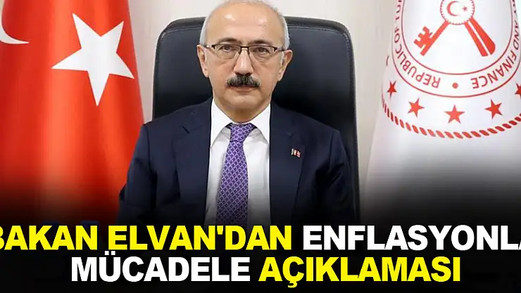 Bakan Elvan'dan enflasyonla mücadele açıklaması