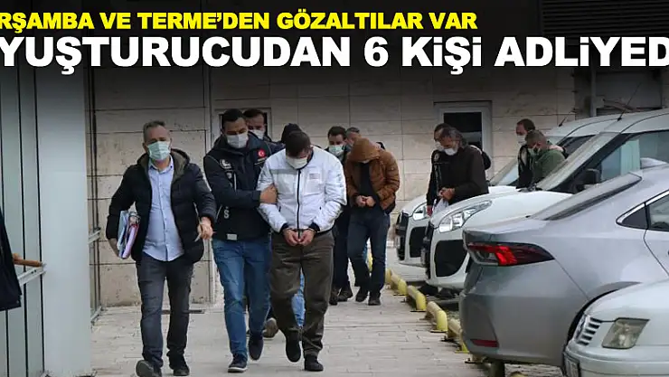 Uyuşturucudan gözaltına alınan 6 kişi adliyede