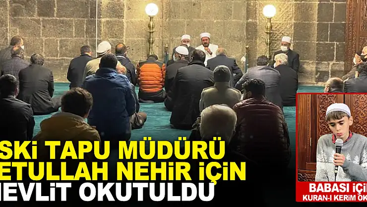 Kovitten vefat eden Tapu Müdürü Fetullah Nehir için Mevlit okutuldu