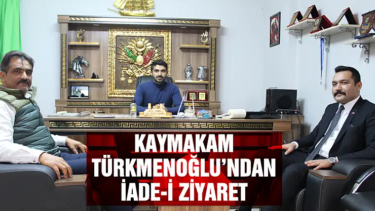 Kaymakam Türkmenoğlu'ndan iade-i ziyaret