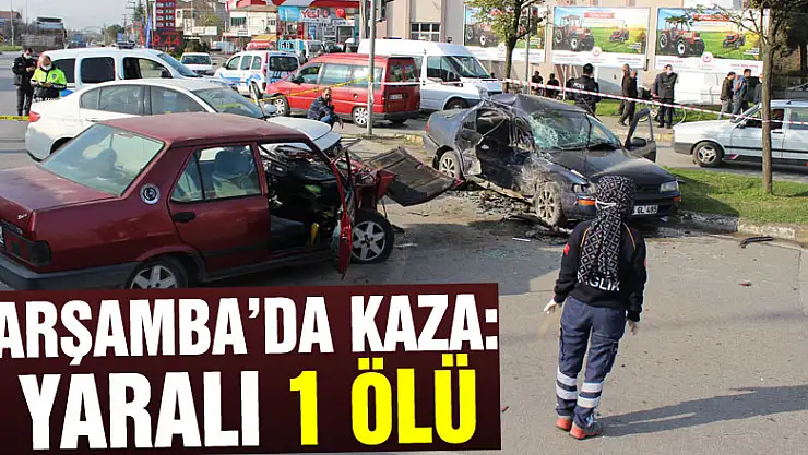 ÇARŞAMBA'DA KAZA: 3 YARALI 1 ÖLÜ