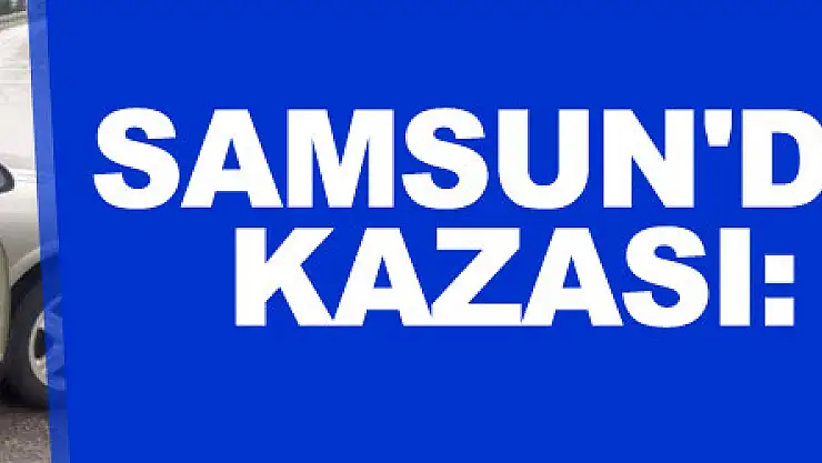 Samsun'da trafik kazası: 3 yaralı