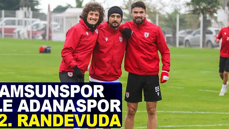 Samsunspor ile Adanaspor 52. randevuda