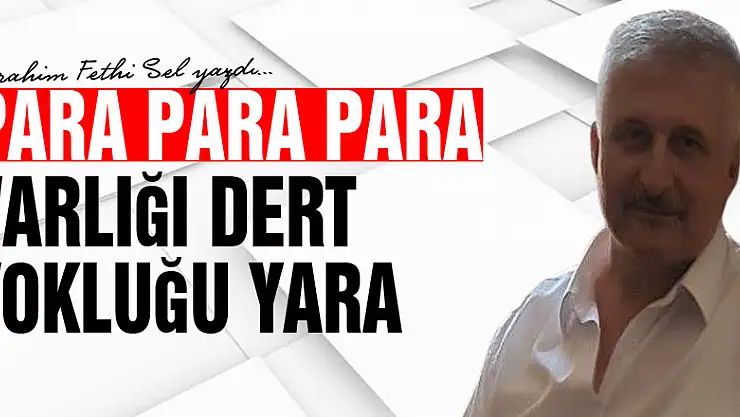 PARA PARA PARA VARLIĞI DERT YOKLUĞU YARA