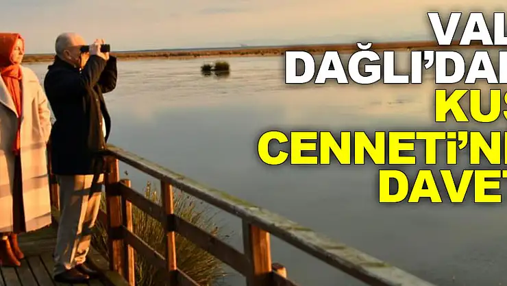 Vali Dağlı'dan Kuş Cenneti'ne davet