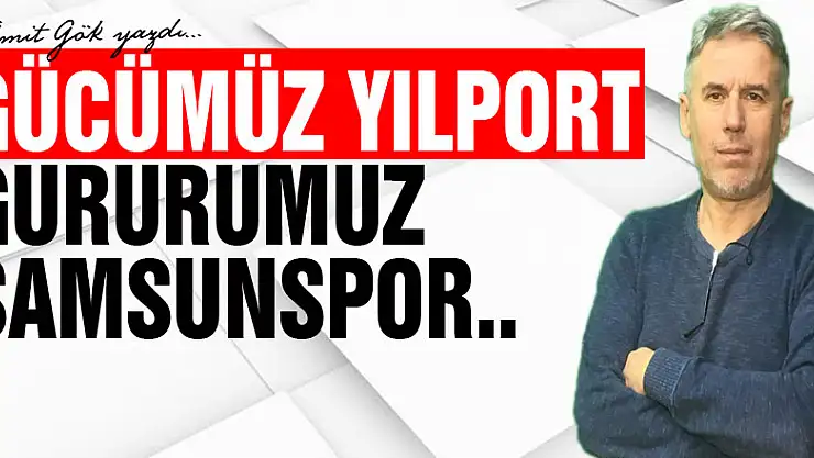 Gücümüz Yılport Gururumuz Samsunspor..
