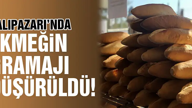 SALIPAZARI'NDA EKMEĞİN GRAMAJI DÜŞÜRÜLDÜ!