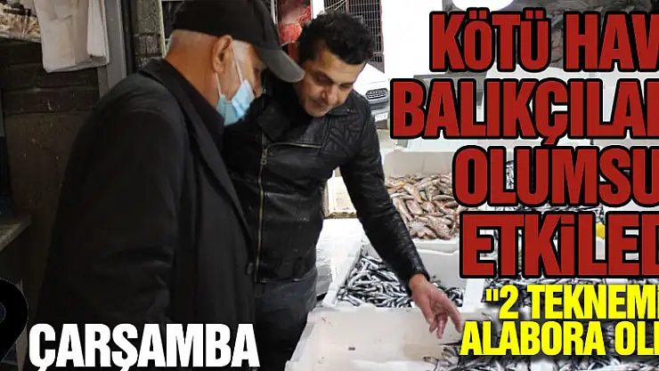 KÖTÜ HAVA BALIKÇILARI OLUMSUZ ETKİLEDİ
