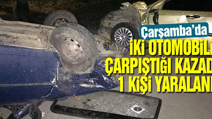 Çarşamba'da iki otomobilin çarpıştığı kazada 1 kişi yaralandı