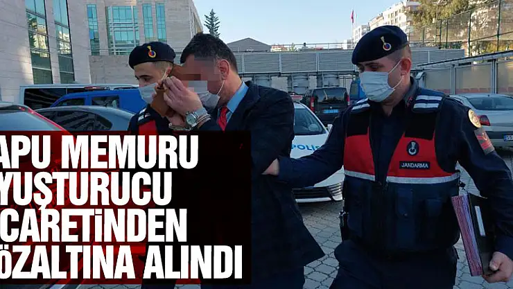 Tapu memuru uyuşturucu ticaretinden gözaltına alındı
