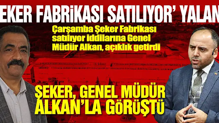 'ŞEKER FABRİKASI SATILIYOR' YALANI!