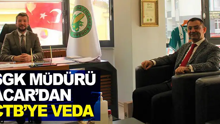 SGK Müdürü Acar'dan ÇTB'ye veda