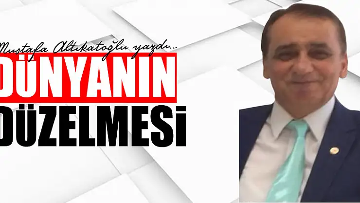 DÜNYANIN DÜZELMESİ