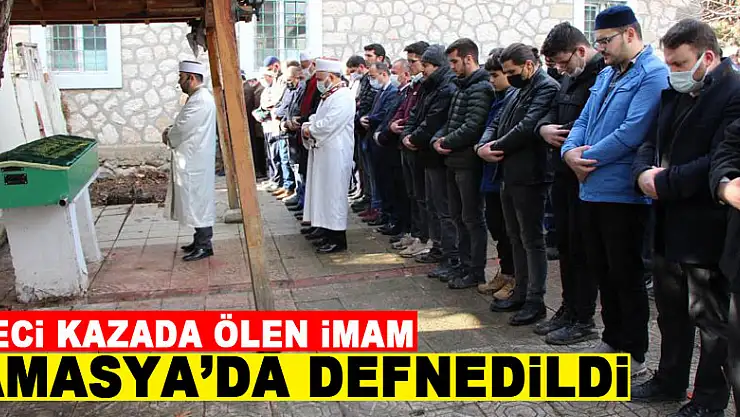 Samsun'daki kazada eşiyle birlikte ölen imam Amasya'da defnedildi