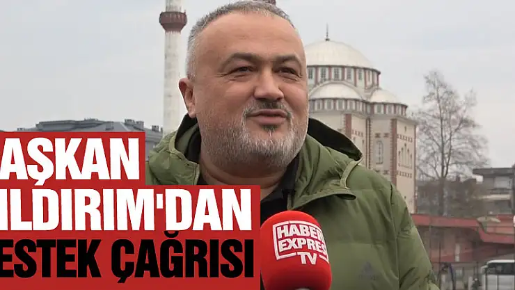 Başkan Yıldırım'dan Destek Çağrısı