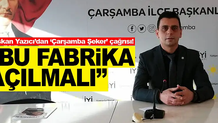 Başkan Yazıcı'dan 'Çarşamba Şeker' çağrısı! 'Bu Fabrika Açılmalı'