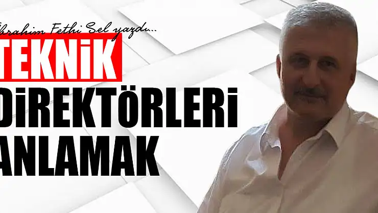TEKNİK DİREKTÖRLERİ ANLAMAK