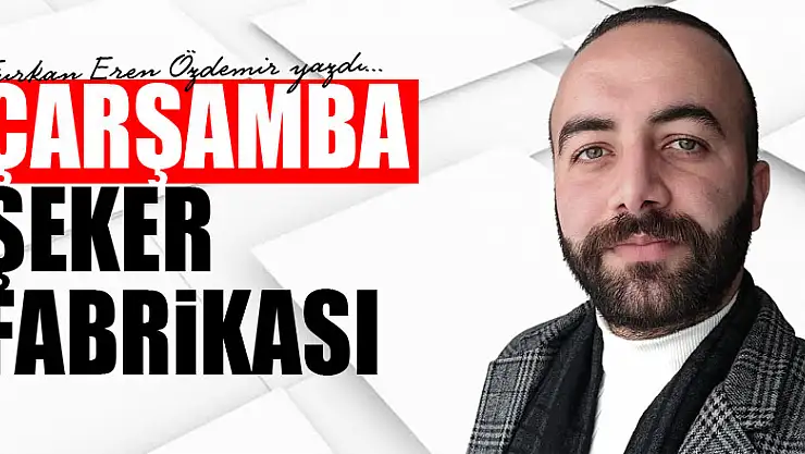 ÇARŞAMBA ŞEKER FABRİKASI