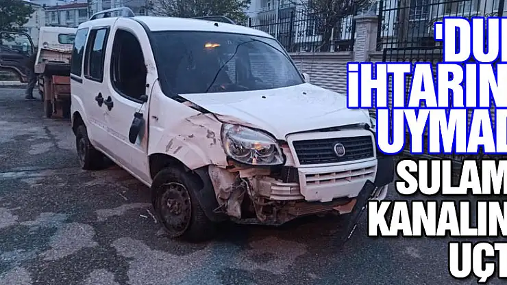 'Dur' ihtarına uymayarak kaçan araç sulama kanalına uçtu: 3 yaralı