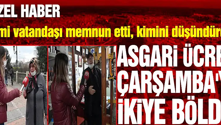 ASGARİ ÜCRET ÇARŞAMBA'YI İKİYE BÖLDÜ