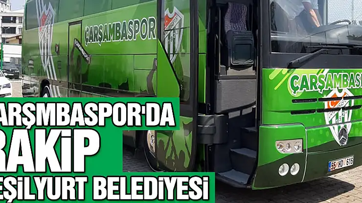 ÇARŞMBASPOR'DA RAKİP YEŞİLYURT BELEDİYESİ