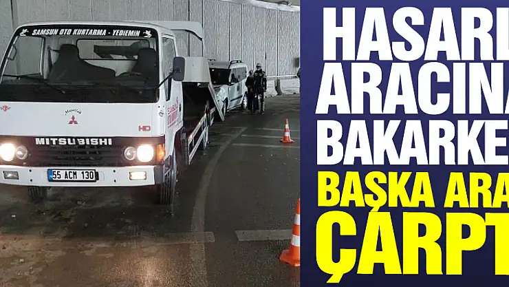 Kaza sonrası aracındaki hasara bakarken başka bir aracın çarptığı sürücü hastanelik oldu