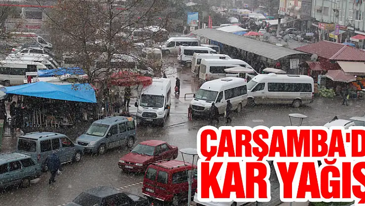 ÇARŞAMBA'DA KAR YAĞIŞI