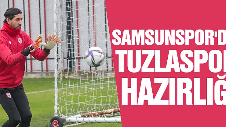SAMSUNSPOR'DA TUZLASPOR HAZIRLIĞI