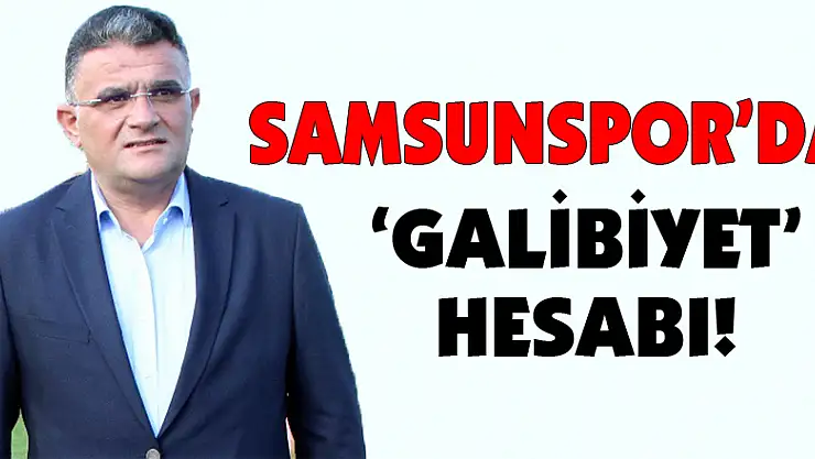 Samsunspor'da 'Galibiyet' hesabı!