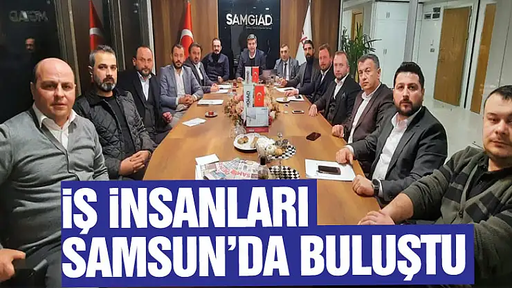İş İnsanları Samsun'da buluştu