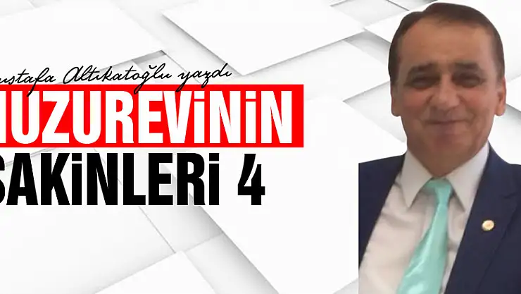 HUZUREVİNİN SAKİNLERİ 4