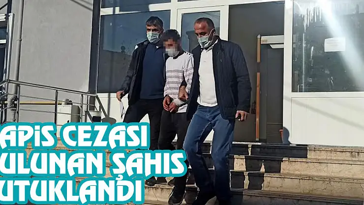 Hapis cezası bulunan şahıs tutuklandı