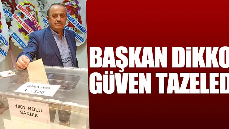 Başkan Dikkol güven tazeledi