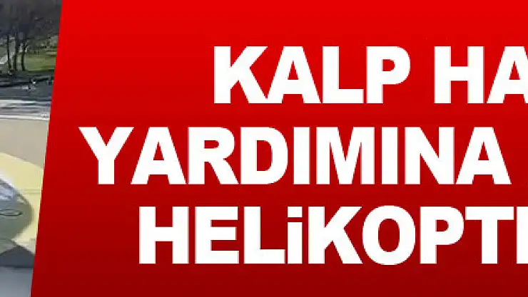 Kalp damarında baloncuk oluşan hastanın yardımına ambulans helikopter yetişti