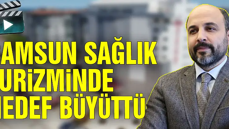 Samsun sağlık turizminde hedef büyüttü