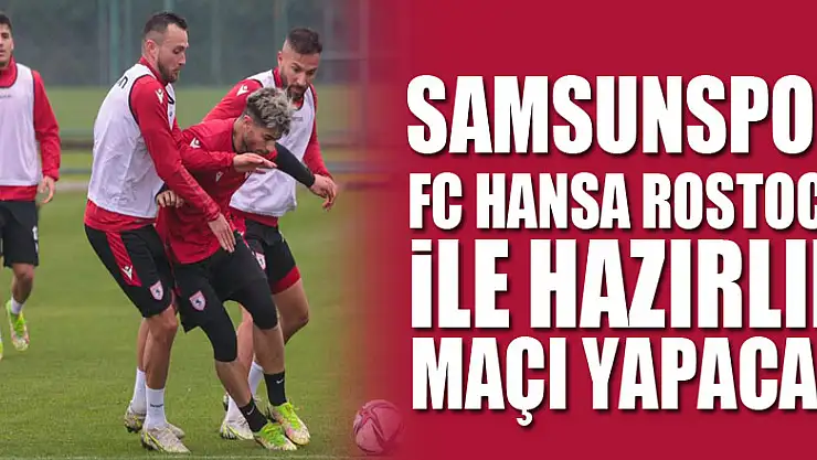 Samsunspor, FC Hansa Rostock ile hazırlık maçı yapacak