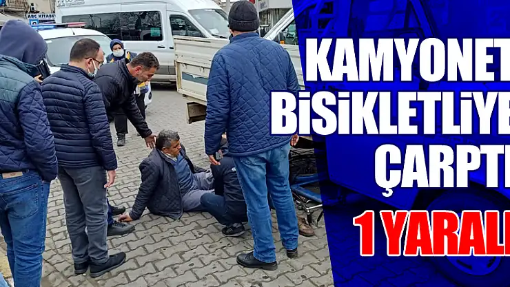 Kamyonet bisikletliye çarptı