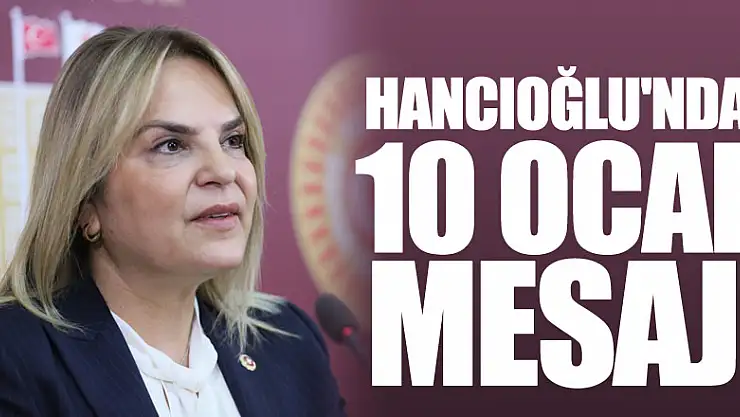 HANCIOĞLU'NDAN 10 OCAK MESAJI