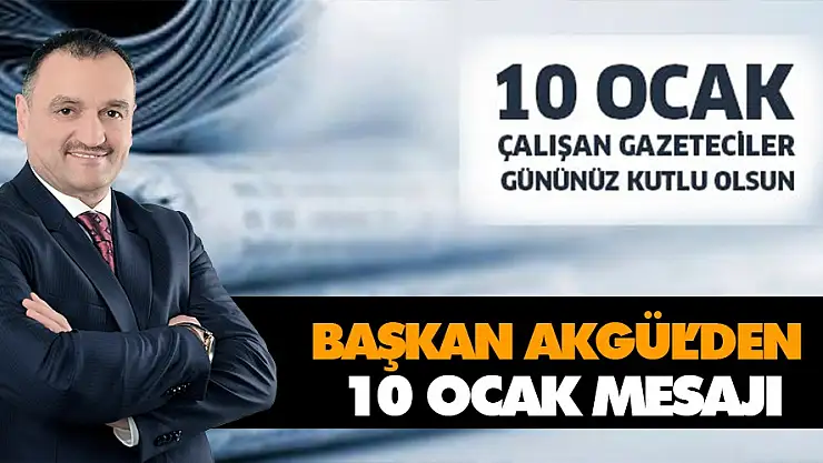 Başkan Akgül'den 10 Ocak Mesajı