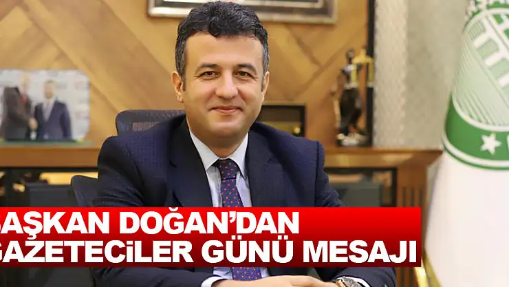 BAŞKAN DOĞAN'DAN GAZETECİLER GÜNÜ MESAJI