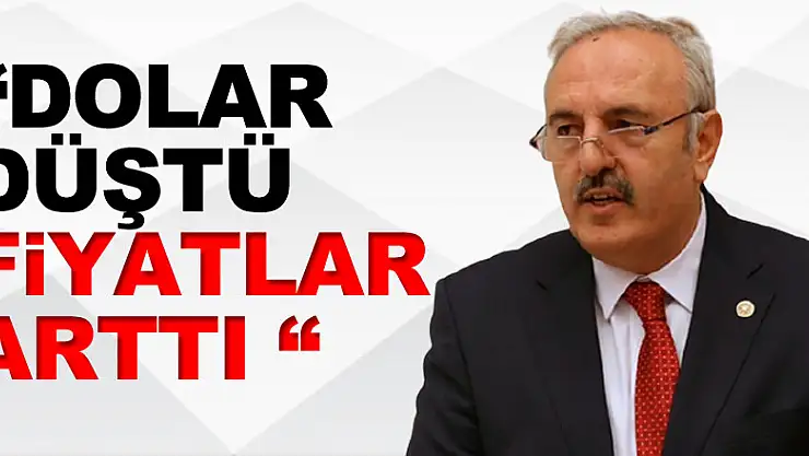 'Dolar Düştü Fiyatlar Arttı '