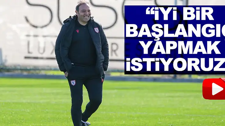 Çapa: 'İkinci devreye iyi bir başlangıç yapmak istiyoruz'