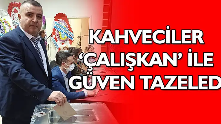 Kahveciler Çalışkan ile güven tazeledi